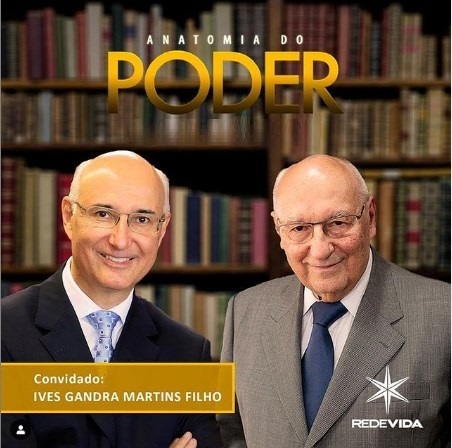 ANATOMIA DO PODER – MINISTRO IVES GANDRA DA SILVA MARTINS FILHO – 07/02/2021
